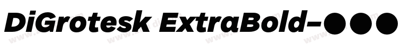 DiGrotesk ExtraBold字体转换 DiGrotesk ExtraBold字体转换